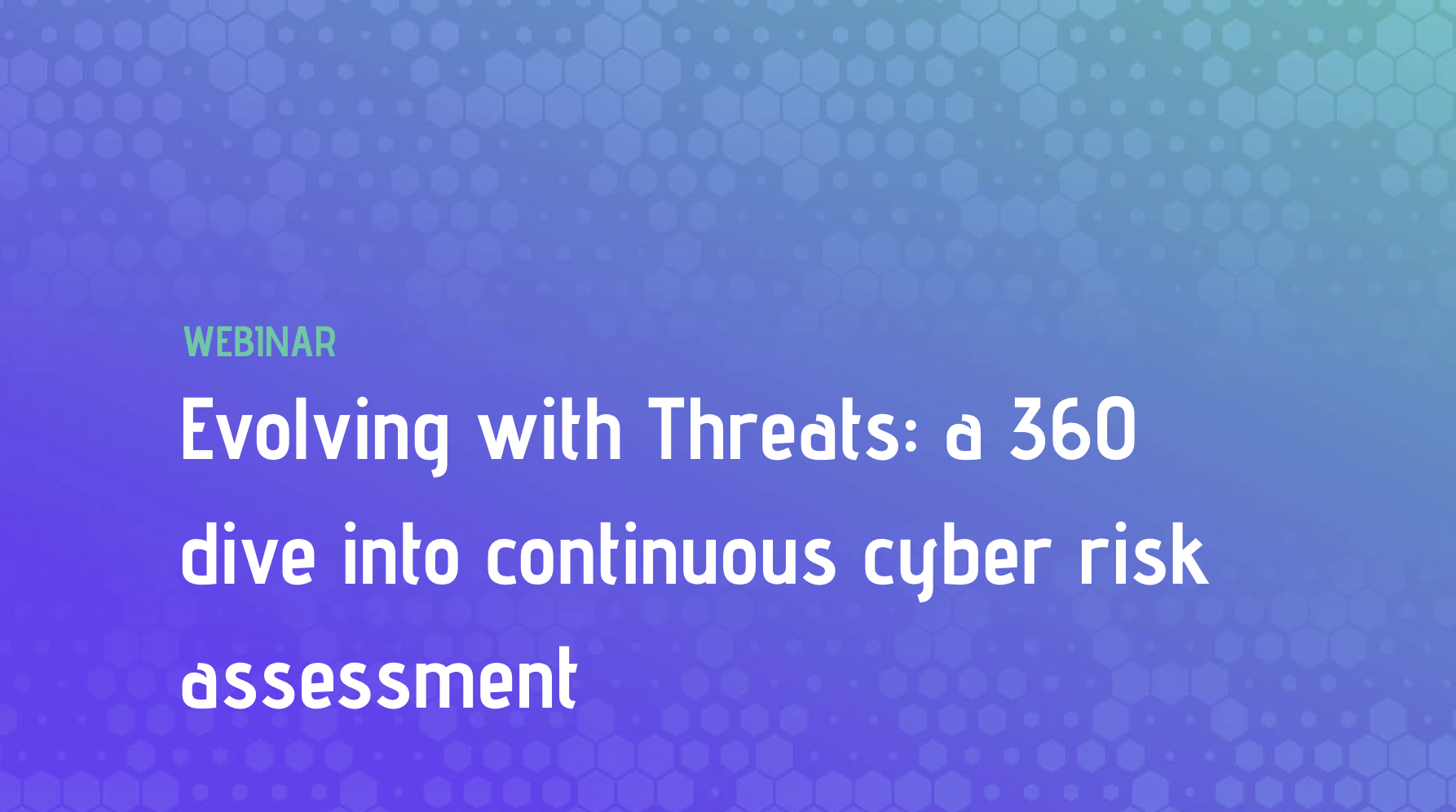 Evolving with Threats: a 360 dive into continuous cyber risk assessment